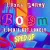 Boom (I Don't Get Lonely) (Sped Up) - Fr3ak P4rty