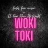 Woki Toki (Explicit) - forty five music&El Dea Flow&World