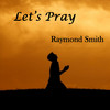 Let's Pray - Raymond Smith