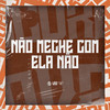 Não Meche Com Ela Não (Explicit) - PUCCATSUNAMI&Mc Nina&DJ DUH 011