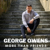 More Than Friends - George Owens&Rob Jones TV