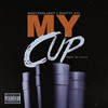 My Cup (Explicit) - MdotXcellENT&Scotty ATL