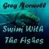 Swim With The Fishes (Explicit) - Greg Norwell