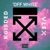 'OFF WHITE' (Explicit) - KGisDED&Vlex&Kage Latour&Eskry