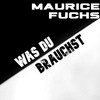 Was du brauchst - Maurice Fuchs