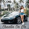 Cheatin On Ya (feat. King Lil G) (Explicit) - CMD ChillenMacDaddy&King Lil G