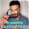 Tu Consentío - Salvattore