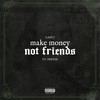 Make Money Not Friends - Lazy J&Poetik