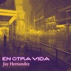 En Otra Vida - Jay Hernández