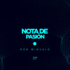 Nota De Pasión - Don Miguelo