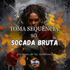 TOMA SEQUÊNCIA, SÓ SOCADA BRUTA (Explicit) - Mc Toy&DJ MAZAX&DJ Martinez&BM Hits Produtora