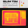 Real Life (feat. BANDANA) - Slim Tim&Bandana&Timothy Stephen Jones&Stephen Appleton&Lewis Gardiner&Jack Hawitt