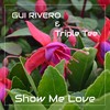 Show Me Love - Gui Rivero&Triple Tee