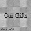 Our Gifts - Vince deDJ