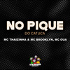 No Pique do Catuca (Explicit) - MC OUÁ&MC Brooklyn&MC Thaizinha