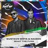 What the Funk - Gustavo Mota&Naizon