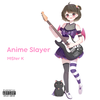 anime slayer (prod.itzNiL) - MISTERK&河南说唱之神&河北Ye&网上邻居official