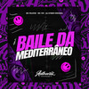 Baile Da Mediterrâneo (Explicit) - DJ Cyber Original&MC FELIPIIN&Mc Toy