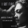 I GOT FIRE - Andrea D'Amato&Camilya Bens