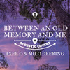 Between an Old Memory and Me - Axel O&Milo Deering