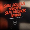 Sabe Aquela Garota, Sua Melhor Amiga (Explicit) - DJ Meno GMZ&Mc Talibã&Meno Saaint