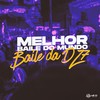 Melhor Baile do Mundo, Baile da Dz7 (Explicit) - Mini DJ&mc apollo sp&MC W1