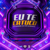 Eu Te Catuco (Explicit) - DJ SM oficial&MC LKG&Mc Léo RDG&MC VITOT