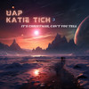 It's Christmas, Can't You Tell - UAP&Katie Tich