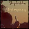 Drink The Pain Away - Shayden Adams