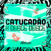 Catucadão X Desce Desce (Explicit) - DJ Cyber Original&Mc Mr Bim&MC Myres&DJ BZL