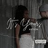 It's Yours (Explicit) - Axtion