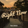 Right Now - Barry Johnson