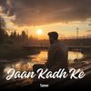 Jaan Kadh Ke - Tanveer