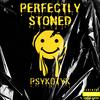 Perfectly Stoned (Explicit) - Psykotyk