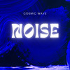 Noise - Cosmic Wave