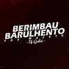 Berimbau Barulhento: Faz Macete (Explicit) - DJ Gedai