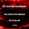 Set Destrói Neurônios (Explicit) - DJ LK DA VB&MC Ster&MC Dricka&MC GW