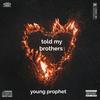 Told my brothers (Explicit) - Young Prophet