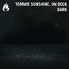 Dark - Tommie Sunshine&On Deck