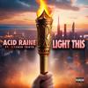 Light This (feat. Wycked Truth) (Explicit) - Acid Raine&Wycked Truth