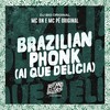 Brazilian Phonk (Ai Que Delicia|Explicit) - MC BN&MC Pê Original&DJ Big Original