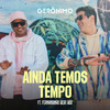 Ainda Temos Tempo - Geronimo&Fernandinho Beat Box&Leonardo Allen Esteves&Marcopolo Maia Rodrigues