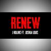 RENEW - J Hollins&Joshua Louis