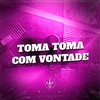 Toma Toma Com Vontade (Explicit) - DjWillGl&Mc Toy