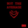 Not the Average (feat. General Jamerson) (Explicit) - Kydd Slick&General Jamerson