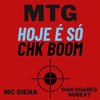 MTG Hoje é Só Chk Boom (feat. Dan Soares Nobeat) (Explicit) - Mc Siena&Dan Soares NoBeat