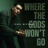 Where The Gods Won't Go - Karl Michael