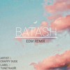 Batash (EDM Remix) - Crappy Dude