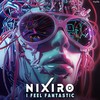 I Feel Fantastic - Nixiro