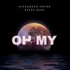 Oh My - Alexander Hotra&AleksAlex